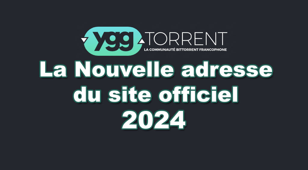 Yggtorrent site torrent nouvelle adresse 2024